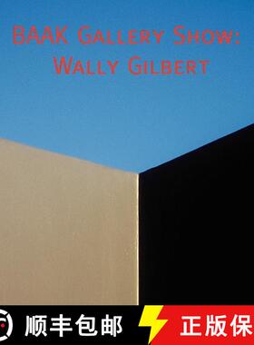 【3-4周达】Catalog of the BAAK Gallery Show of Wally Gilbert [9781435702431]
