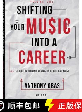 【3-4周达】Volume 1: Shifting Your Music Into A Career--  A Guide For Independent Artists To Be Full ... [9780359373178]