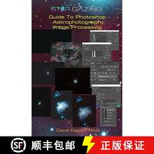 预订 Star-Gazing Guide to Photoshop Astrophotography Image Processing (Edition: 2) (Edition: 2) (Edit... [9781999773236]