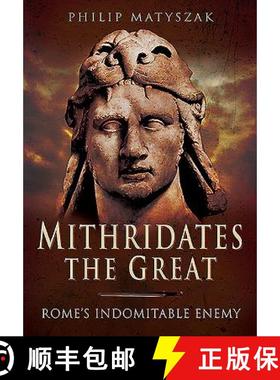 【3-4周达】Mithridates the Great: Rome's Indomitable Enemy: Rome's Indomitable Enemy [9781473828902]