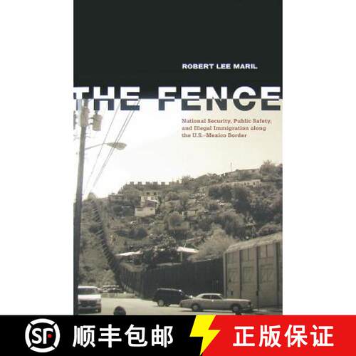 【3-4周达】精装 The Fence: National Security, Public Safety, and Illegal Immigration Along the U.S.-M... [9780896726802]