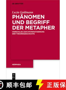 【3-4周达】Phänomen und Begriff der Metapher：Vorschlag zur Systematisierung der Theoriegeschichte [9783110576528]