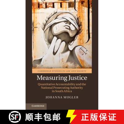【3-4周达】Measuring Justice: Quantitative Accountability and the National Prosecuting Authority in S... [9781108475112]