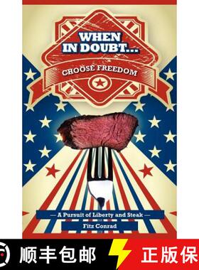 预订 When In Doubt Choose Freedom: A Pursuit of Liberty and Steak [9780615480015]