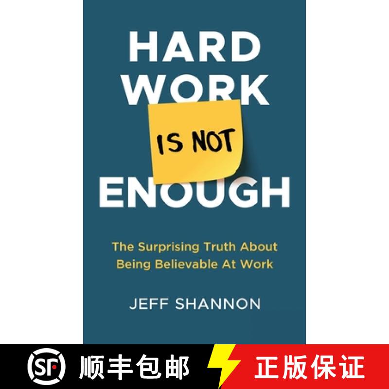 【2-3周达】Hard Work Is Not Enough: The Surprising Truth about Being Believable at Work [9781636767468]