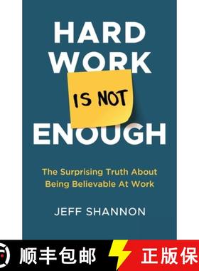 【3-4周达】Hard Work Is Not Enough: The Surprising Truth about Being Believable at Work [9781636767468]
