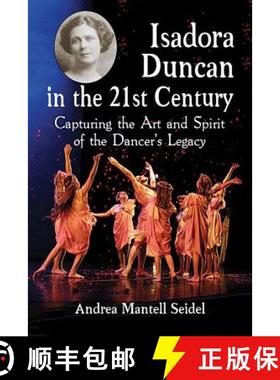 【3-4周达】Isadora Duncan in the 21st Century : Capturing the Art and Spirit of the Dancer's Legacy [9780786477951]