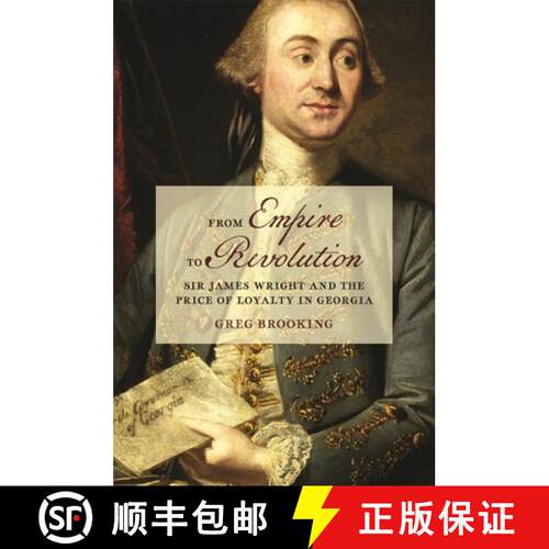 【3-4周达】From Empire to Revolution – Sir James Wright and the Price of Loyalty in Georgia [9780820365930]