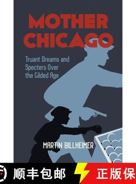 【3-4周达】Mother Chicago: Truant Dreams and Specters Over the Guilded Age [9781627311090]
