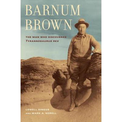 【4周达】Barnum Brown: The Man Who Discovered Tyrannosaurus rex [9780520272613]