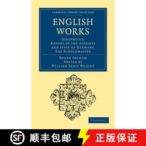 预订 English Works: Toxophilus. Report of the Affaires and State of Germany. The Scholemaster - Engli... [9781108015363]