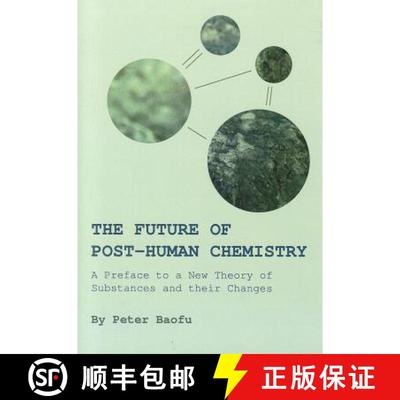 预订 The Future of Post-Human Chemistry: A Preface to a New Theory of Substances and Their Changes [9781443833042]