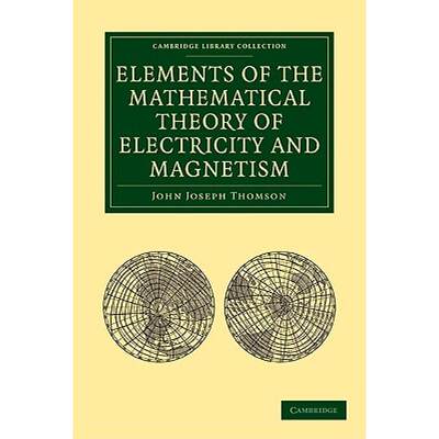 【4周达】Elements of the Mathematical Theory of Electricity and Magnetism: - Elements of the Mathemat... [9781108004909]