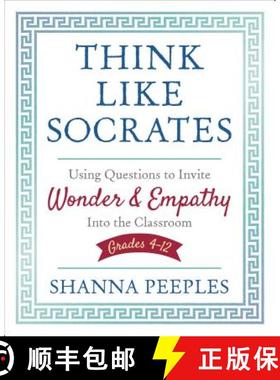 【3-4周达】Think Like Socrates: Using Questions to Invite Wonder and Empathy Into the Classroom, Grad... [9781506391649]