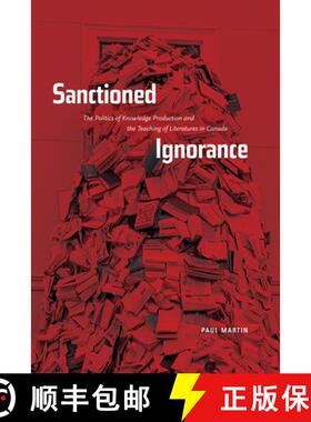 【3-4周达】Sanctioned Ignorance: The Politics of Knowledge Production and the Teaching of the Literat... [9780888645456]