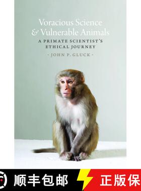 预订 Voracious Science and Vulnerable Animals: A Primate Scientist's Ethical Journey [9780226375656]
