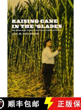【3-4周达】Raising Cane in the `Glades – The Global Sugar Trade and the Transformation of Florida [9780226349503]