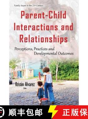 【3-4周达】Parent-Child Interactions and Relationships: Perceptions, Practices and Developmental Outc... [9781634844109]