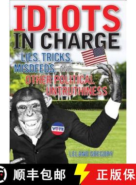 【3-4周达】Idiots in Charge: Lies, Trick, Misdeeds, and Other Political Untruthiness [9780740769702]