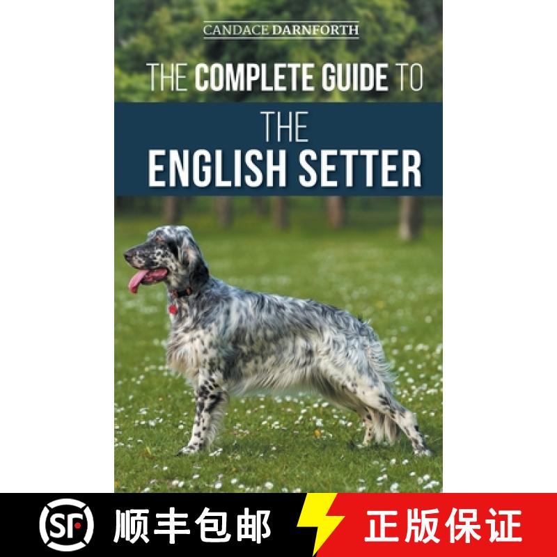 【3-4周达】The Complete Guide to the English Setter: Selecting, Training, Field Work, Nutrition, Heal... [9781954288737]