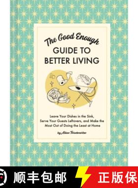 【3-4周达】The Good Enough Guide to Better Living: Leave Your Dishes in the Sink, Serve Your Guests L... [9781797215686]