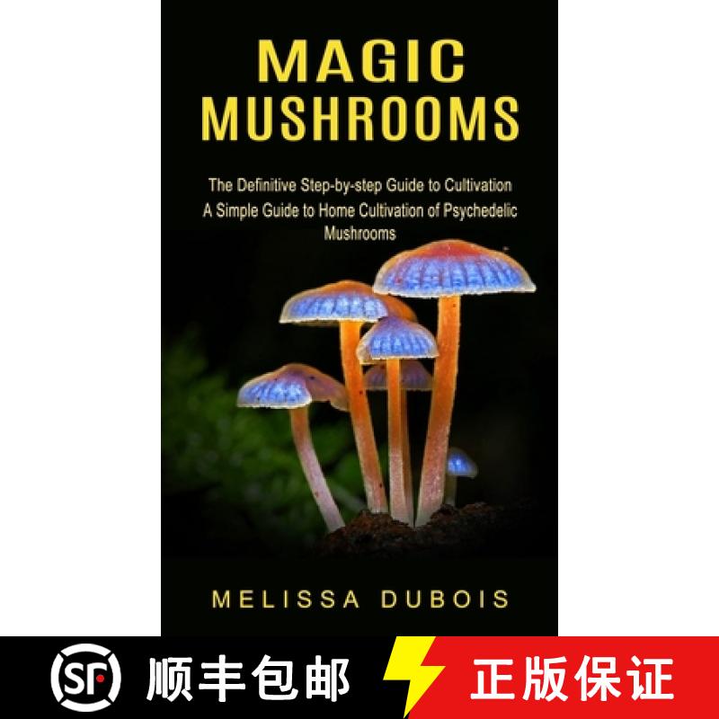 【3-4周达】Magic Mushrooms: The Definitive Step-by-step Guide to Cultivation (A Simple Guide to Home ... [9781774854747]