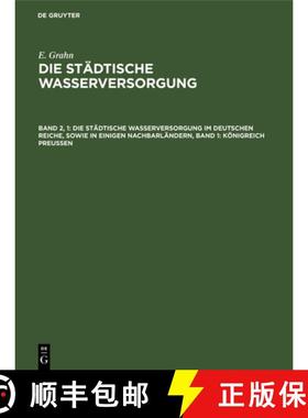 预订 Die Stadtische Wasserversorgung Im Deutschen Reiche, Sowie in Einigen Nachbarlandern, Band 1: Ko... [9783486728583]