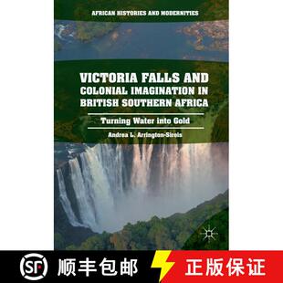 【3-4周达】Victoria Falls and Colonial Imagination in British Southern Africa : Turning Water into Gold [9781349928064]