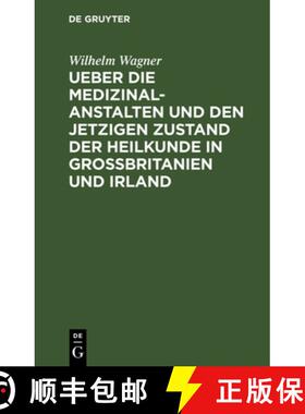 预订 Ueber die Medizinal-Anstalten und den jetzigen Zustand der Heilkunde in Grossbritanien und Irlan... [9783111316000]