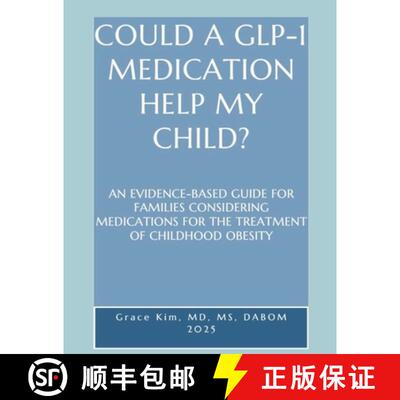 【3-4周达】COULD A GLP-1  MEDICATION  HELP MY  CHILD?  AN EVIDENCE-BASED GUIDE FOR FAMILIES CONSIDERI... [9781105859878]