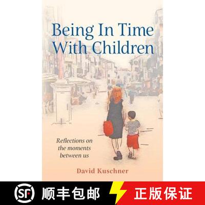 【3-4周达】Being In Time With Children: Reflections on the moments between us [9780998644929]