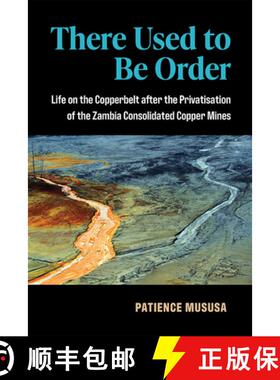 【3-4周达】There Used to Be Order: Life on the Copperbelt After the Privatisation of the Zambia Conso... [9780472054992]