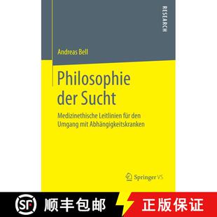 【3-4周达】Philosophie der Sucht : Medizinethische Leitlinien für den Umgang mit Abhängigkeitskranken [9783658091460]