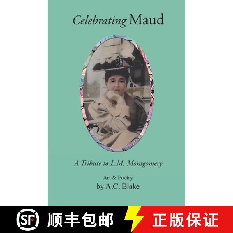 【3-4周达】Celebrating Maud: A Tribute to L.M. Montgomery: A Tribute to L.M. Montgomery: A Tribute to... [9781734085488]