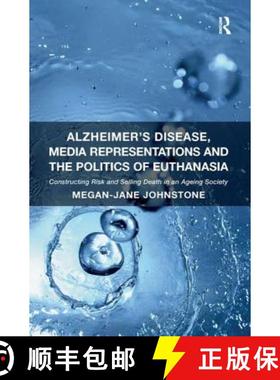【3-4周达】Alzheimer's Disease, Media Representations and the Politics of Euthanasia: Constructing Ri... [9781409451921]