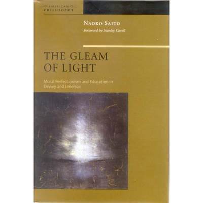 【4周达】The Gleam of Light: Moral Perfectionism and Education in Dewey and Emerson [9780823224630]