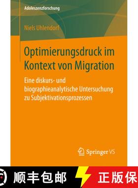 【3-4周达】Optimierungsdruck Im Kontext Von Migration: Eine Diskurs- Und Biographieanalytische Unters... [9783658229177]