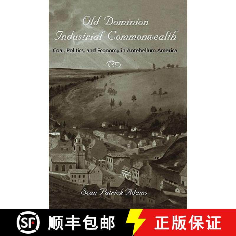 【3-4周达】Old Dominion, Industrial Commonwealth: Coal, Politics, and Economy in Antebellum America [9780801894008]