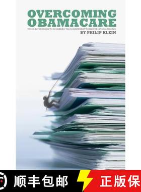 预订 Overcoming Obamacare: Three Approaches to Reversing the Government Takeover of Health Care [9780692361702]