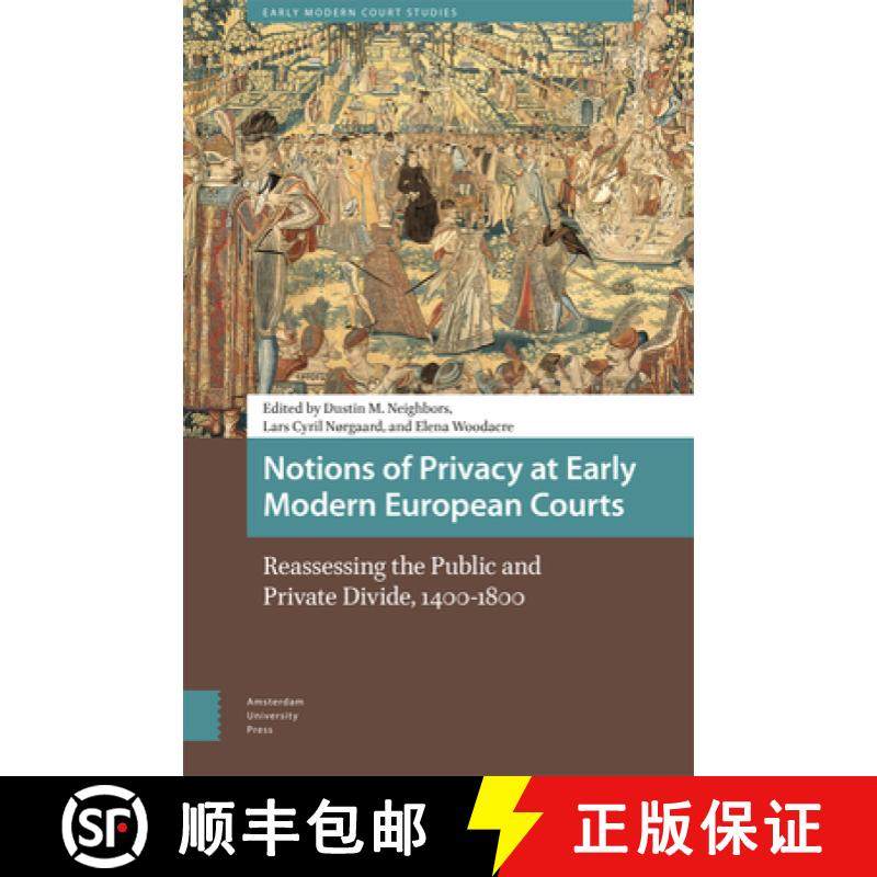 【3-4周达】Notions of Privacy at Early Modern European Courts: Reassessing the Public and Private Div... [9789463720076]