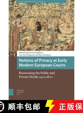 【3-4周达】Notions of Privacy at Early Modern European Courts: Reassessing the Public and Private Div... [9789463720076]
