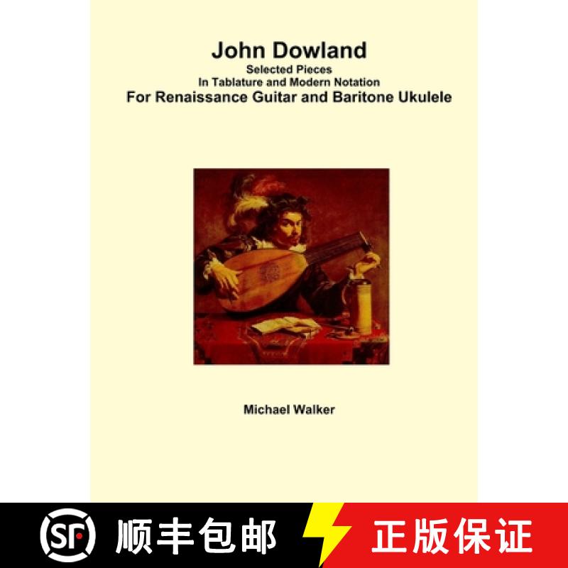 【3-4周达】John Dowland Selected Pieces In Tablature and Modern Notation For Renaissance Guitar and B... [9781365916861]