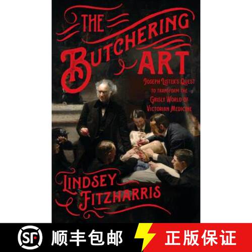 【3-4周达】The Butchering Art: Joseph Lister's Quest to Transform the Grisly World of Victorian Medicine [9780374537968]