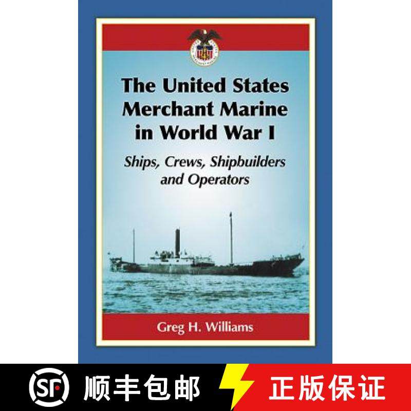 【3-4周达】The United States Merchant Marine in World War I : Ships, Crews, Shipbuilders and Operators [9781476667034]