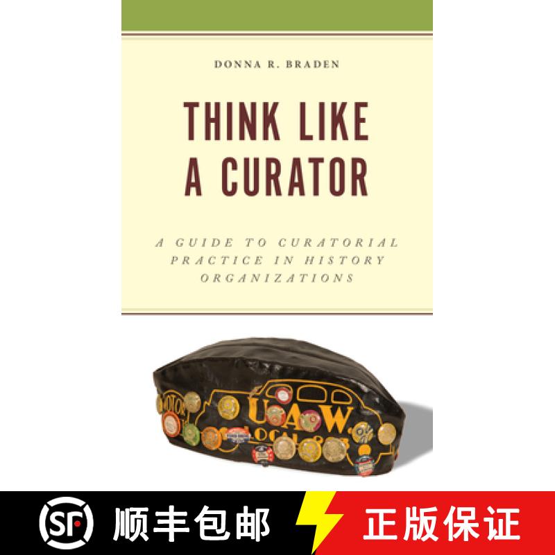 预订 Think Like a Curator : A Guide to Curatorial Practice in History Organizations [9781538182802]