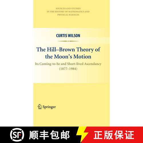 【3-4周达】精装 The Hill-Brown Theory of the Moon 's Motion: Its Coming-To-Be and Short-Lived Ascenda... [9781441959362]