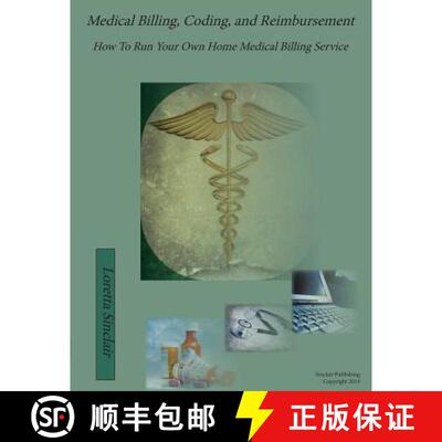 【3-4周达】Medical Billing, Coding, and Reimbursement: How to Run Your Own Home Medical Billing Service [9780991615902]