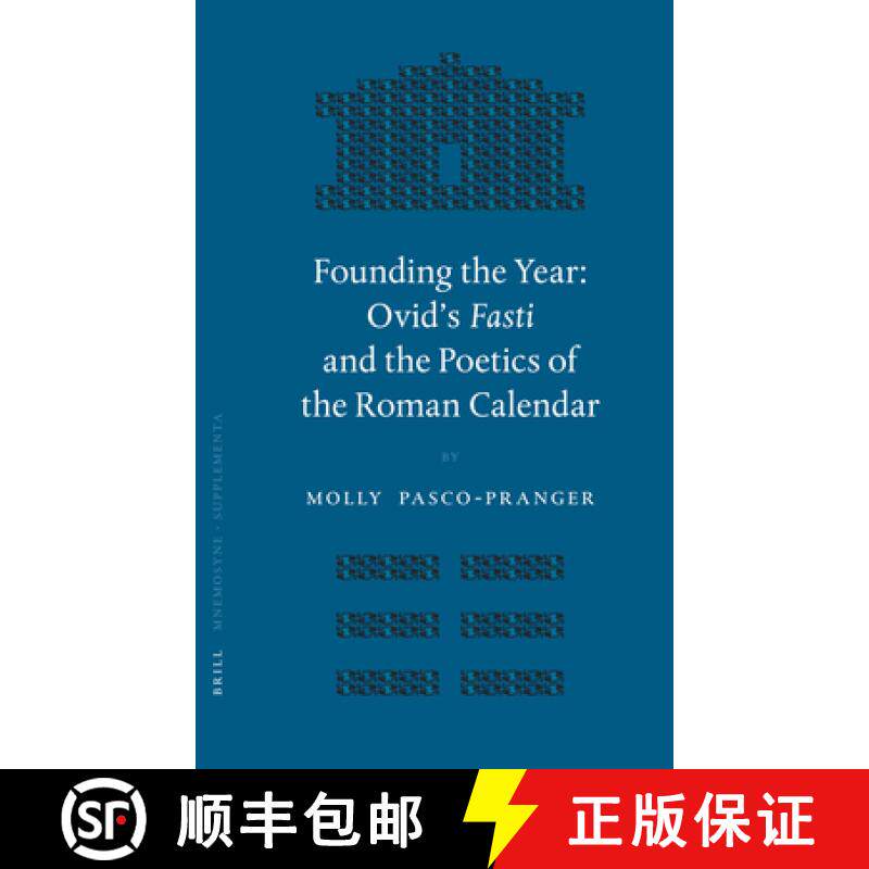 预订 Founding the Year: Ovid's Fasti and the Poetics of the Roman Calendar [9789004151307]