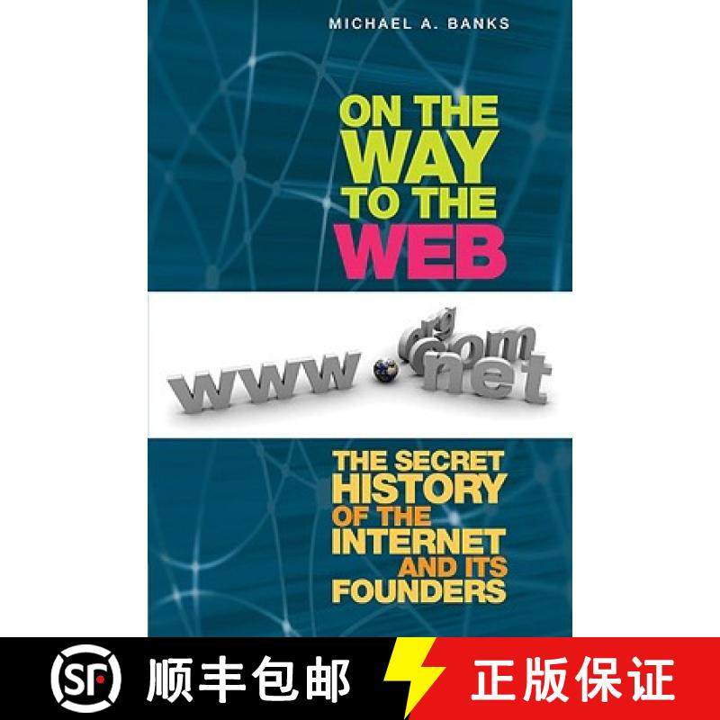 【3-4周达】On the Way to the Web: The Secret History of the Internet and Its Founders [9781430208693]