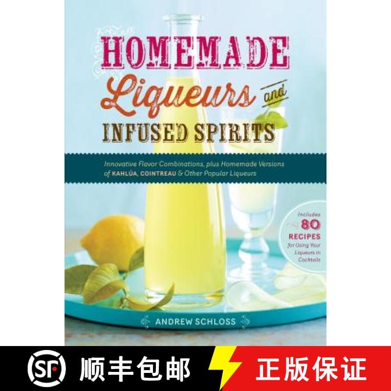 【3-4周达】Homemade Liqueurs and Infused Spirits: Innovative Flavor Combinations, Plus Homemade Versi... [9781612120980]